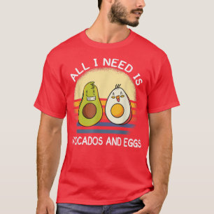 all i need is avocados and eggs breakfast vegetari T-Shirt