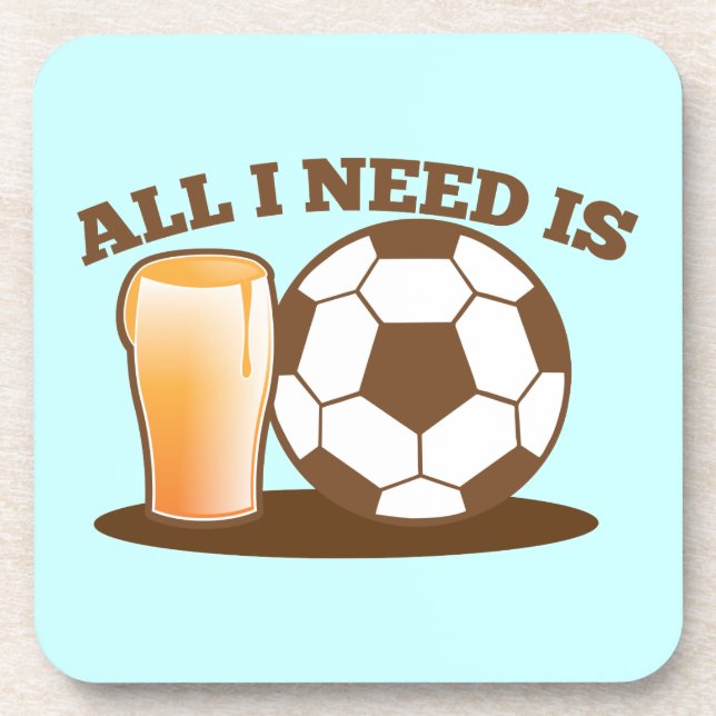 All I Need is Beer and Soccer (Football ball) Coaster (Front)