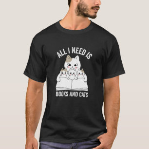 All I Need Is Books And Cats Funny Books Ca T-Shirt