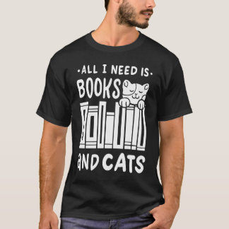 All I Need Is Books & Cats  Bookworm Cat Owner Rea T-Shirt