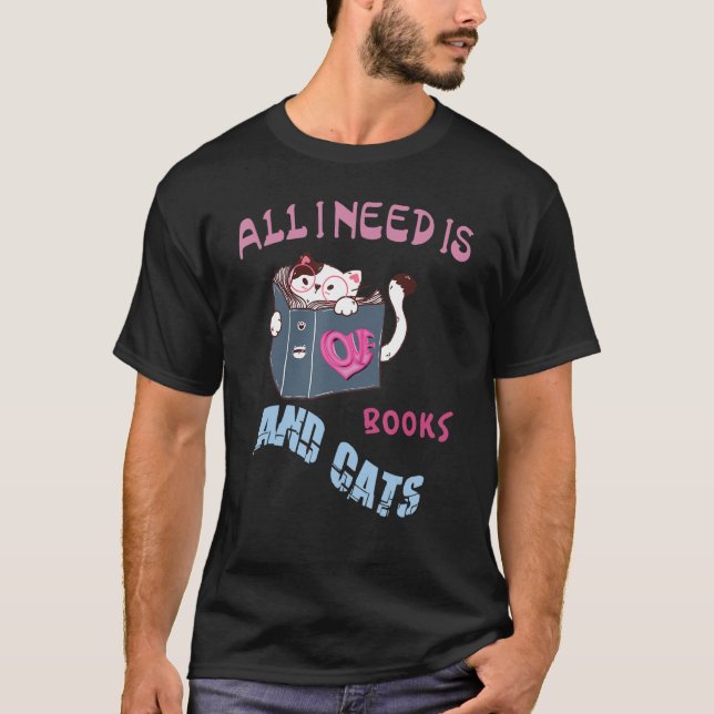 All I Need Is Books Cats T-Shirt (Front)