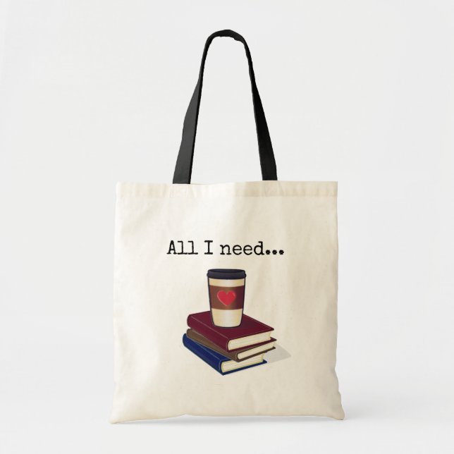 "All I Need..." is books & coffee: Booklover's Tote Bag (Front)