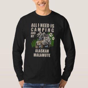 All I Need Is Camping And My ALASKAN MALAMUTE Camp T-Shirt