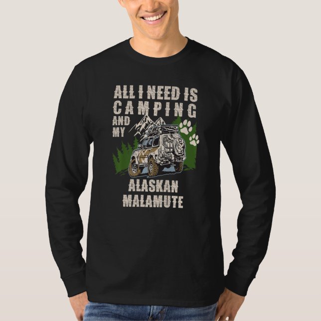 All I Need Is Camping And My ALASKAN MALAMUTE Camp T-Shirt (Front)