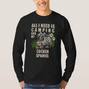 All I Need Is Camping And My Cocker Spaniel  Campe T-Shirt