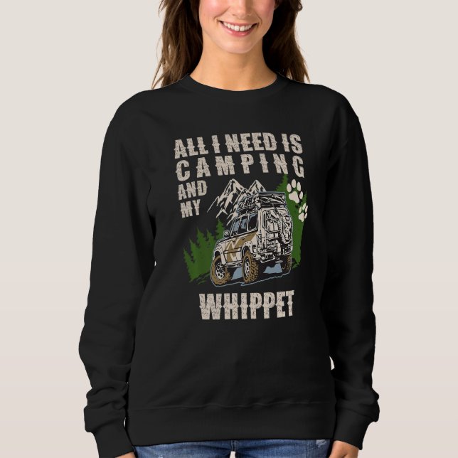 All I Need Is Camping And My WHIPPET  Camper Dog Sweatshirt (Front)