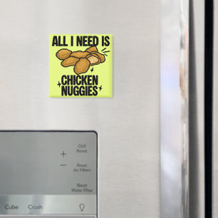All I Need Is Chicken Nuggies Magnet