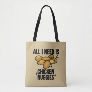 All I Need Is Chicken Nuggies Tote Bag