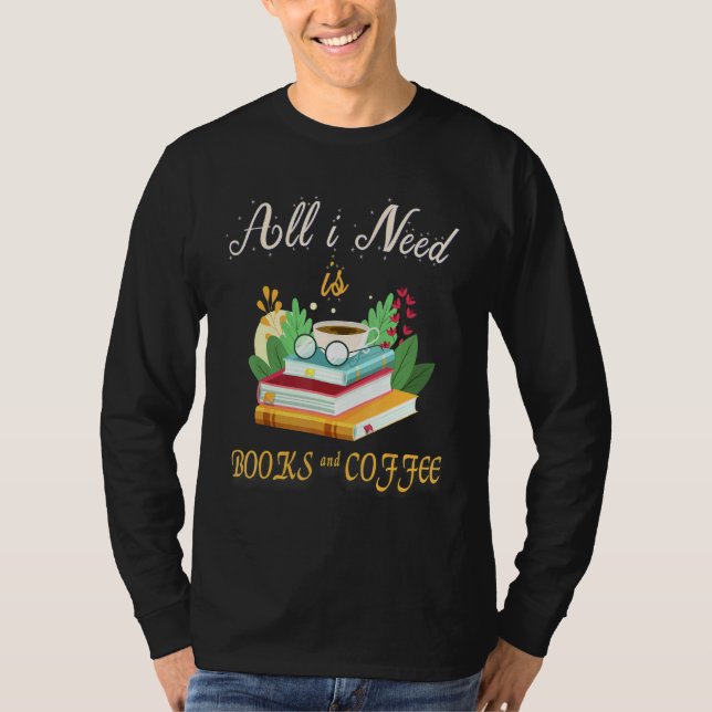 All I Need Is Coffee And Books Reader We Need More T-Shirt (Front)