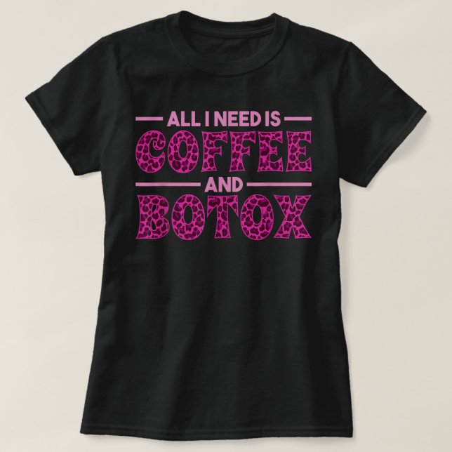 All I Need Is Coffee and Botox Lip Filler Aestheti T-Shirt (Design Front)