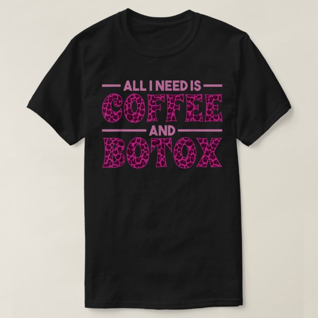 All I Need Is Coffee and Botox Lip Filler Aestheti T-Shirt (Design Front)