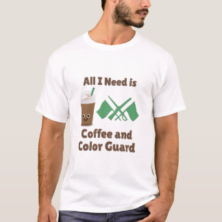 All I Need Is Coffee and Color Guard T-Shirt