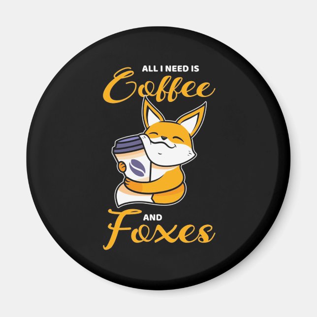 All I Need Is Coffee And Foxes Magnet (Front)