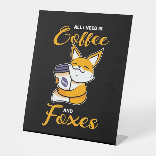 All I Need Is Coffee And Foxes Pedestal Sign (Front)