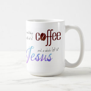 All I need is Coffee and Jesus Mug