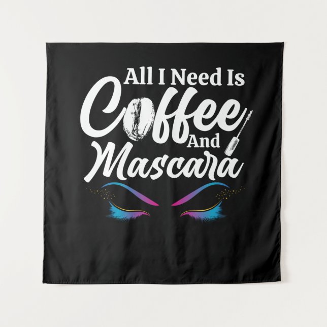 All I Need Is Coffee And Mascara Makeup Artist Tapestry (Front)