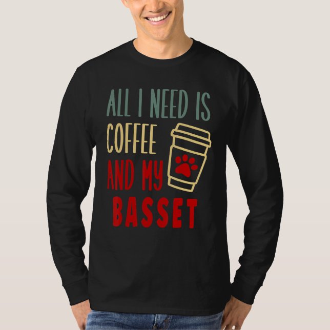 ALL I NEED IS COFFEE AND MY BASSET HOUND T-Shirt (Front)