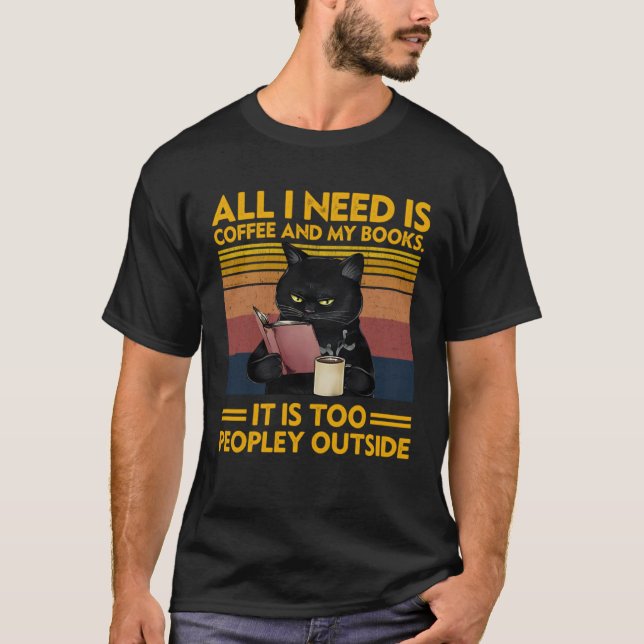 All I Need Is Coffee and My Books It Is Too People T-Shirt (Front)