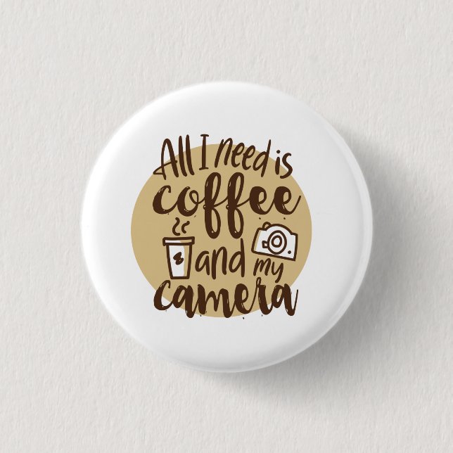 all i need is coffee and my camera button (Front)