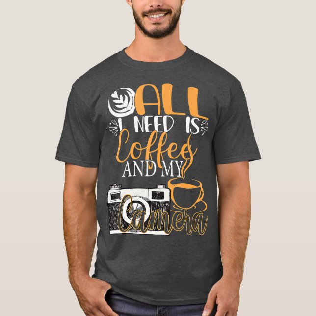 All I Need Is Coffee And My Camera  Funny T-Shirt (Front)