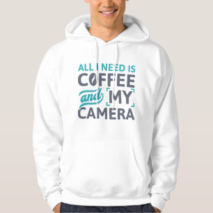 All I Need Is Coffee And My Camera Hoodie