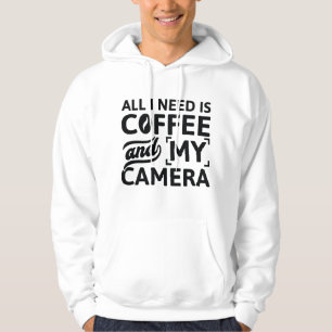All I Need Is Coffee And My Camera Hoodie