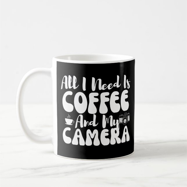 All I Need Is Coffee And My Camera Mug (Left)