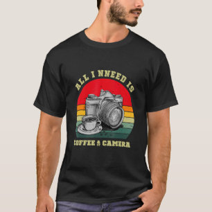 All I Need Is Coffee And My Camera Photography T-Shirt