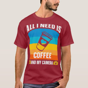 All i need is coffee and my camera T-Shirt