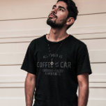 ALL I NEED IS COFFEE AND MY CAR T-Shirt<br><div class="desc">ALL I NEED IS COFFEE AND MY CAR for coffee and car lovers. You can enjoy your coffee to-go during your road trip. It is also a perfect gift idea for birthdays and other occasions. Gift for friends and family members who love coffee and cars.</div>