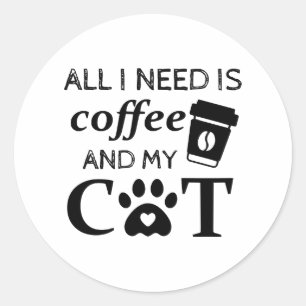 All I Need Is Coffee And My Cat Classic Round Sticker