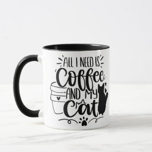 All I Need Is Coffee and My Cat Mug