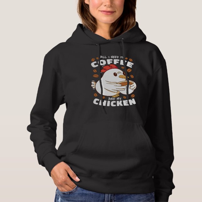 All I Need Is Coffee And My Chicken Hoodie (Front)