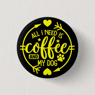 All I Need is Coffee and My Dog 3 Cm Round Badge