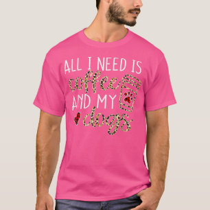 All I Need Is Coffee And My Dog Funny Dog Mum Coff T-Shirt