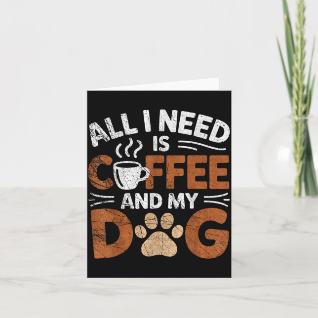 All I Need Is Coffee And My Dog Funny Dogs Lover  Card (Front)