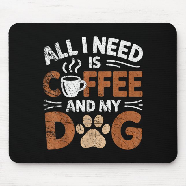 All I Need Is Coffee And My Dog Funny Dogs Lover  Mouse Pad (Front)