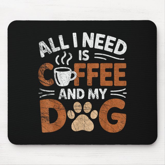 All I Need Is Coffee And My Dog Funny Dogs Lover  Mouse Pad (Front)