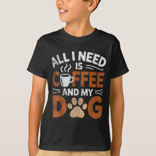 All I Need Is Coffee And My Dog Funny Dogs Lover  T-Shirt