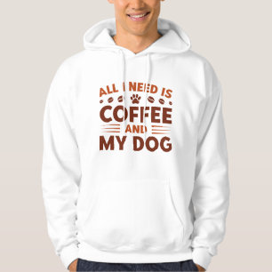 All I Need Is Coffee And My Dog Hoodie