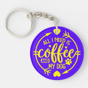 All I Need is Coffee and My Dog Key Ring