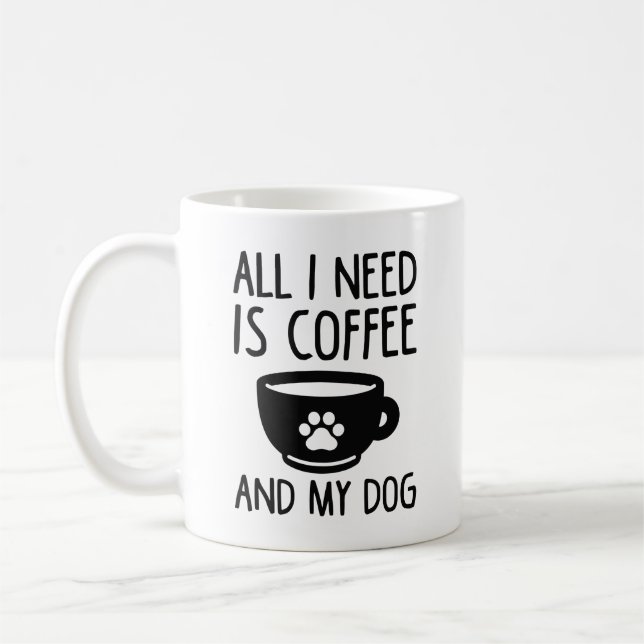 All I Need Is Coffee And My Dog Mug (Left)