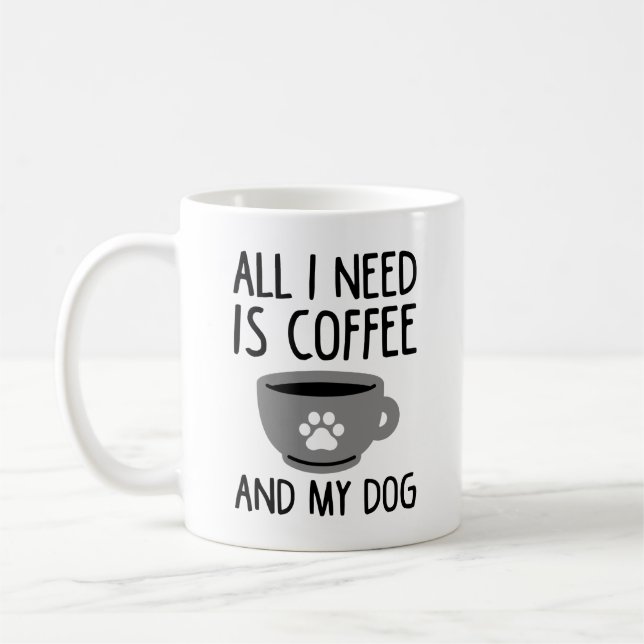 All I Need Is Coffee And My Dog Mug (Left)