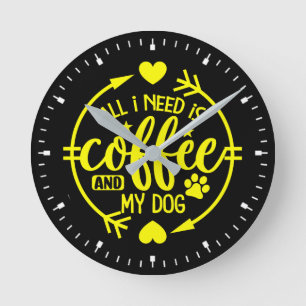 All I Need is Coffee and My Dog Round Clock