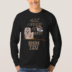 All I Need Is Coffee And My Dog Shih Tzu T-Shirt