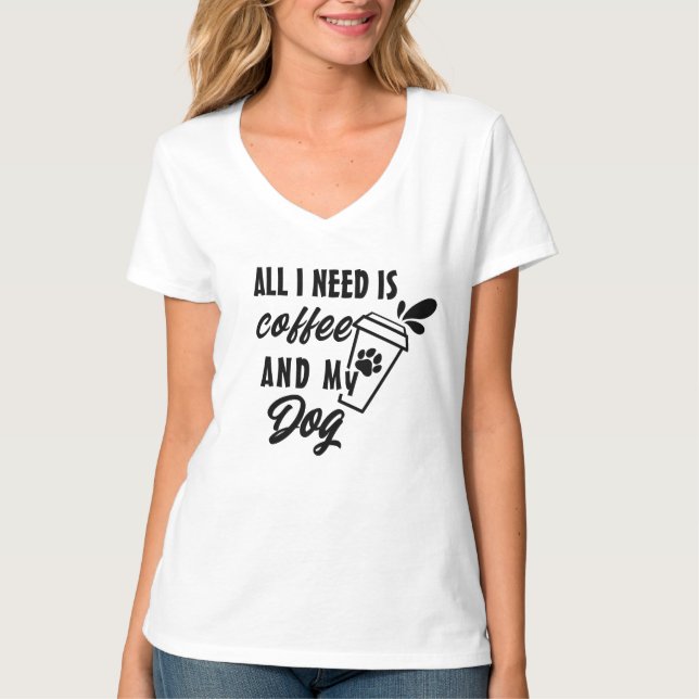All I Need Is Coffee And My Dog Tee (Front)