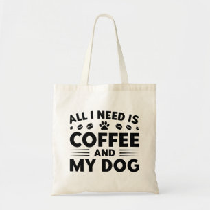 All I Need Is Coffee And My Dog Tote Bag
