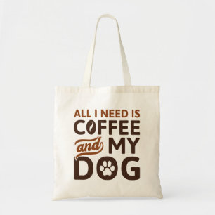 All I Need Is Coffee And My Dog Tote Bag