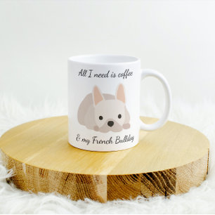 All I Need is Coffee and My French Bulldog Cream Mug
