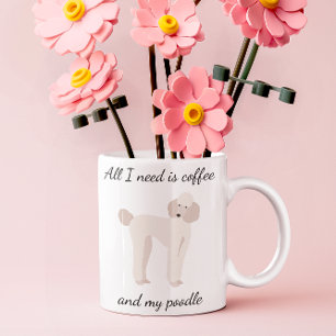 All I Need is Coffee and My Poodle White Mug
